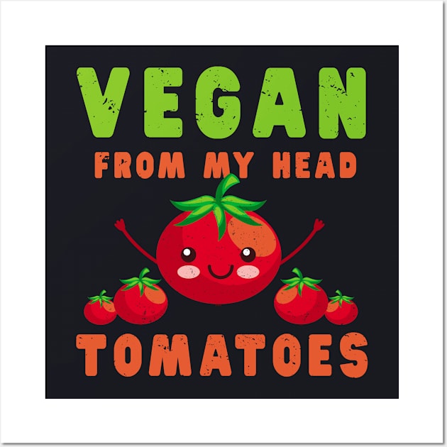 Vegan From My Head Tomatoes Shirt Co-Worker Vegetarian Gift Wall Art by kaza191